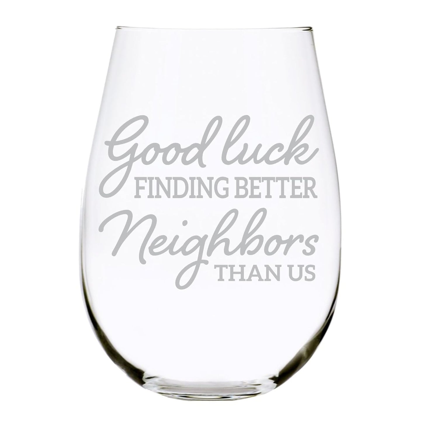 Good Luck Finding Better Neighbors Than Us, Stemless Wine Glass, Gift for Neighbors, 17 oz.