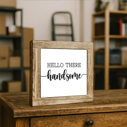 Farmhouse Inspirational Wooden Box Sign, Hello There Handsome Quote Sign, Rustic Motivational Decor for Tabletop, Funny Home Desk Decor for Living Room Office 5.9x5.9 Inches