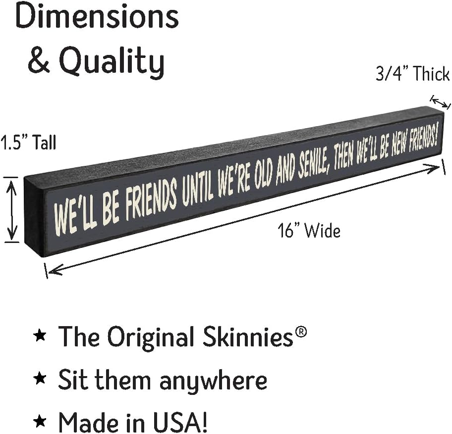 My Word! We'll Be Friends Until We're Old Skinny Wooden Sign, Blue With Cream Lettering, 1.5 x 16"