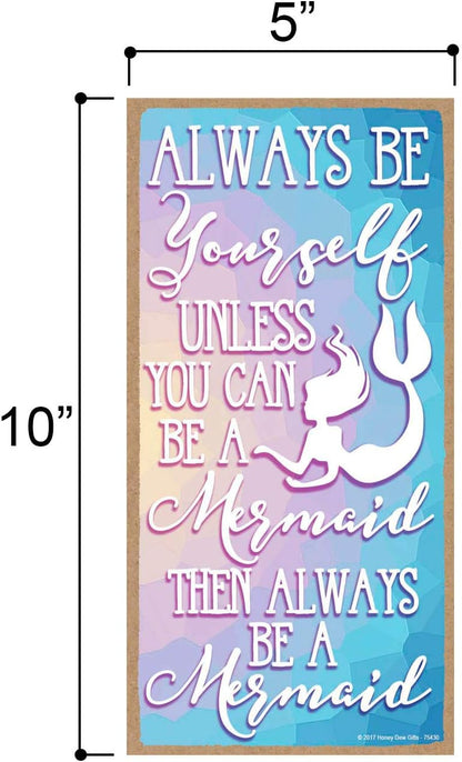 Honey Dew Gifts Mermaid Decor Wall Art - Always be Yourself Unless You Can Be a Mermaid 5x10 Inch Decorative Sign