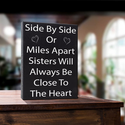 JennyGems Sisters Gift Sign - Side by Side or Miles Apart Sisters Will Always be Close to the Heart - Black and White