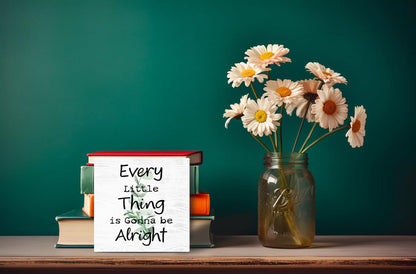 Every Little Thing is Gonna Be Alright Wooden Box Sign - Inspirational Farmhouse Plant Home Desk Shelf Tabletop Wall Decor (White Wood Sign 5x5 Inch)