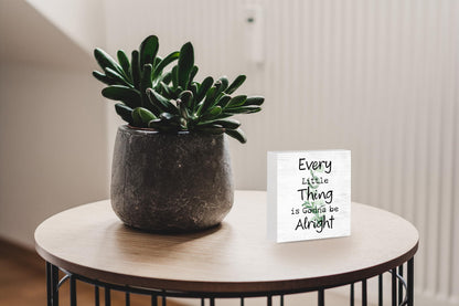 Every Little Thing is Gonna Be Alright Wooden Box Sign - Inspirational Farmhouse Plant Home Desk Shelf Tabletop Wall Decor (White Wood Sign 5x5 Inch)