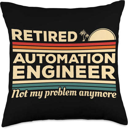 Retired Automation Engineer Not My Problem Anymore Throw Pillow, Multicolor, 18x18