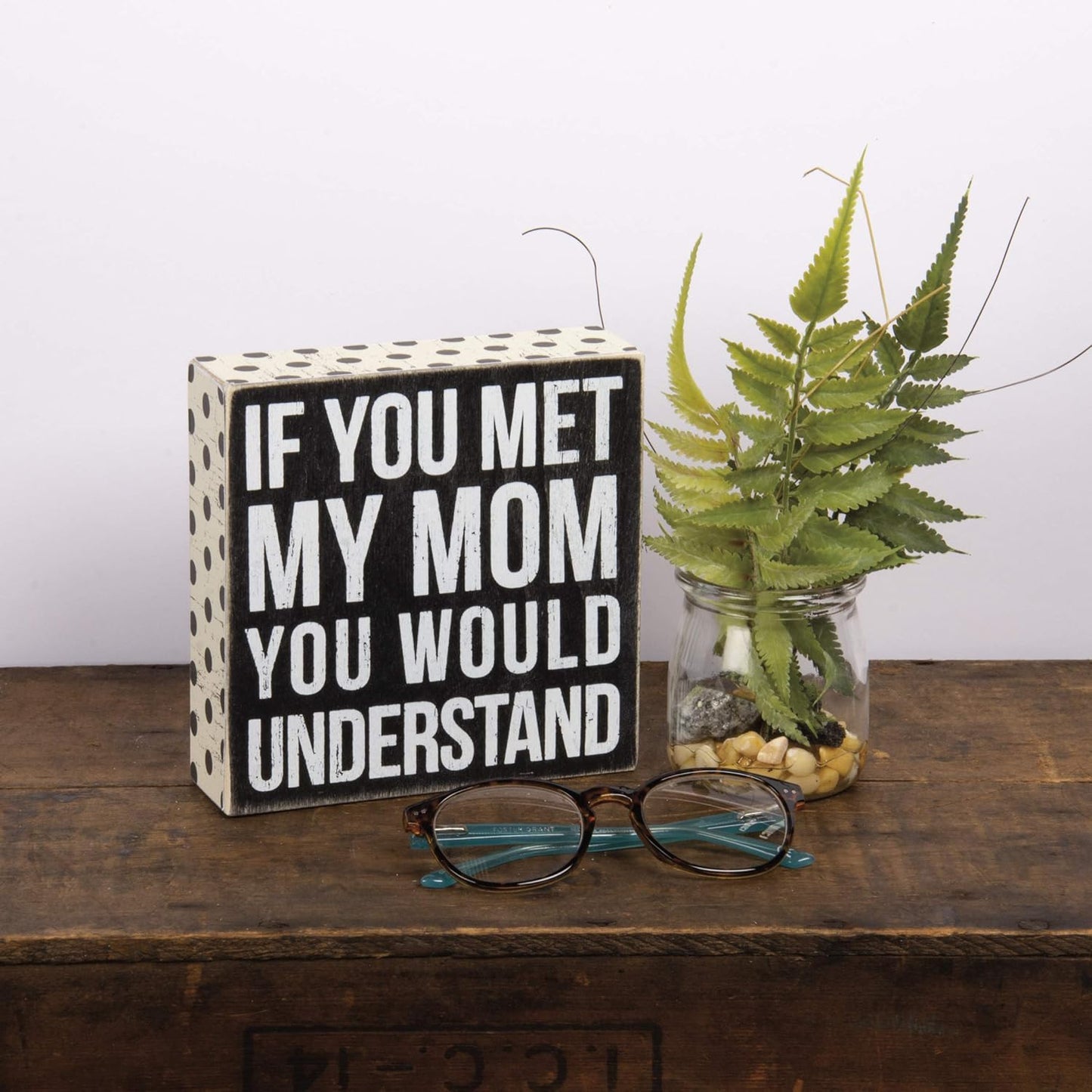 Primitives by Kathy Box Sign, Polka Dot Trimmed, If You Met My Mom