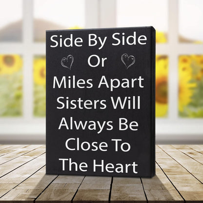 JennyGems Sisters Gift Sign - Side by Side or Miles Apart Sisters Will Always be Close to the Heart - Black and White